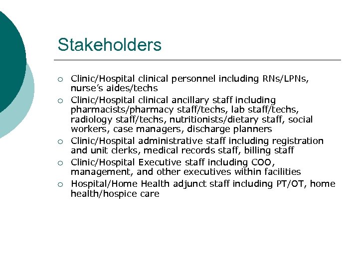 Stakeholders ¡ ¡ ¡ Clinic/Hospital clinical personnel including RNs/LPNs, nurse’s aides/techs Clinic/Hospital clinical ancillary