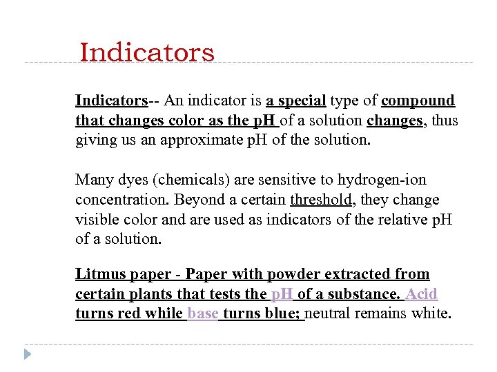 Indicators-- An indicator is a special type of compound that changes color as the