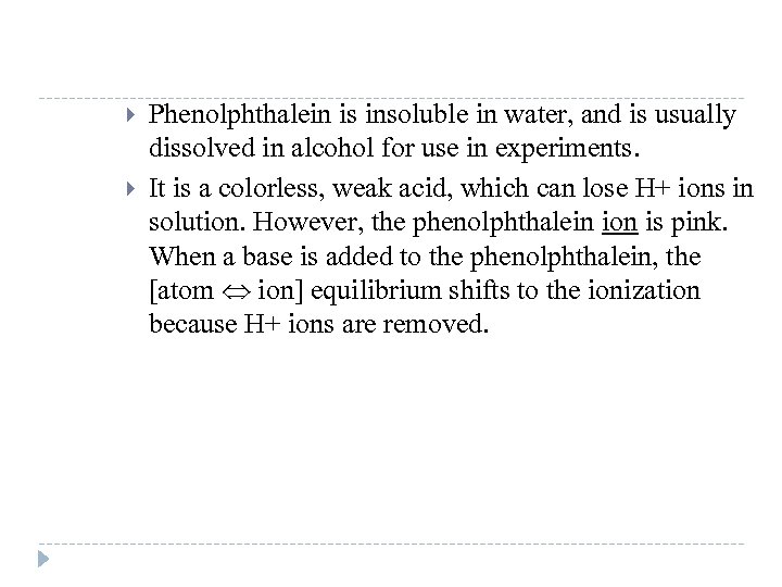  Phenolphthalein is insoluble in water, and is usually dissolved in alcohol for use