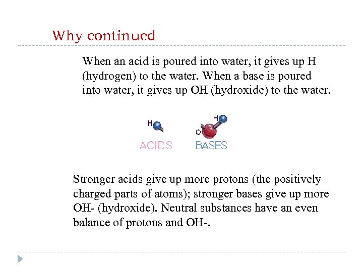 Why continued When an acid is poured into water, it gives up H (hydrogen)