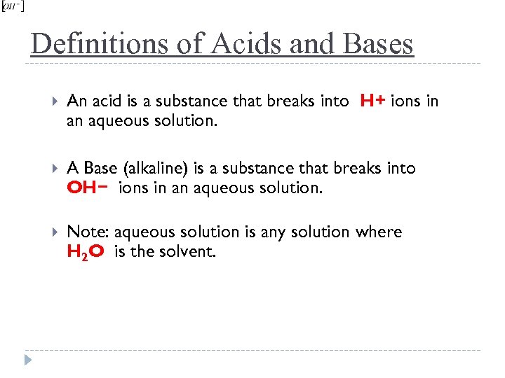 Definitions of Acids and Bases An acid is a substance that breaks into H+