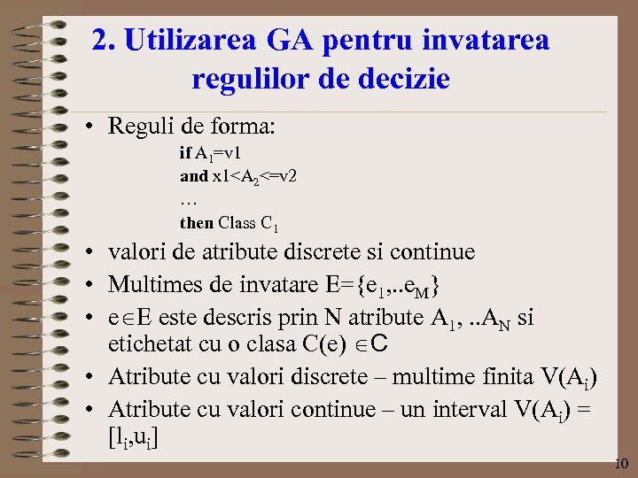 2. Utilizarea GA pentru invatarea regulilor de decizie • Reguli de forma: if A