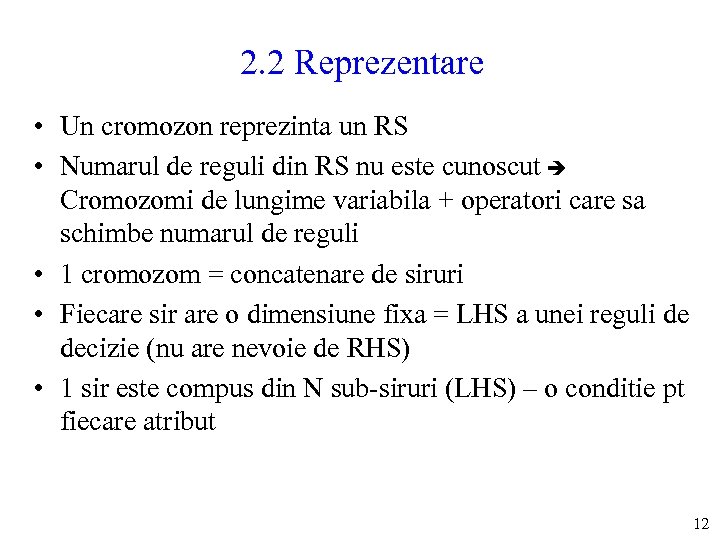 2. 2 Reprezentare • Un cromozon reprezinta un RS • Numarul de reguli din