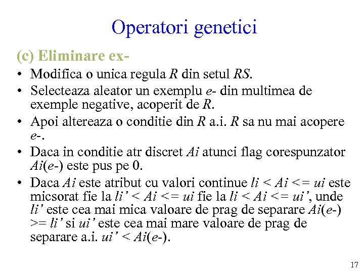 Operatori genetici (c) Eliminare ex • Modifica o unica regula R din setul RS.