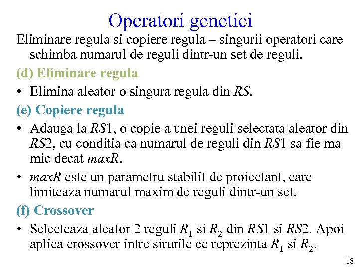 Operatori genetici Eliminare regula si copiere regula – singurii operatori care schimba numarul de