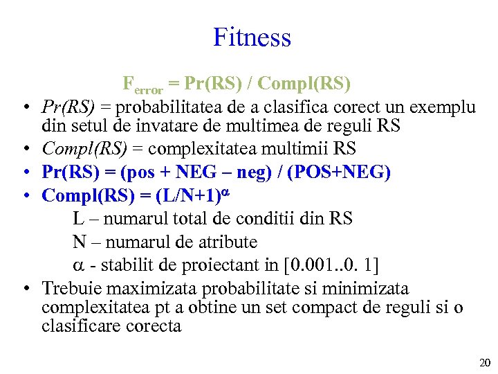 Fitness • • • Ferror = Pr(RS) / Compl(RS) Pr(RS) = probabilitatea de a