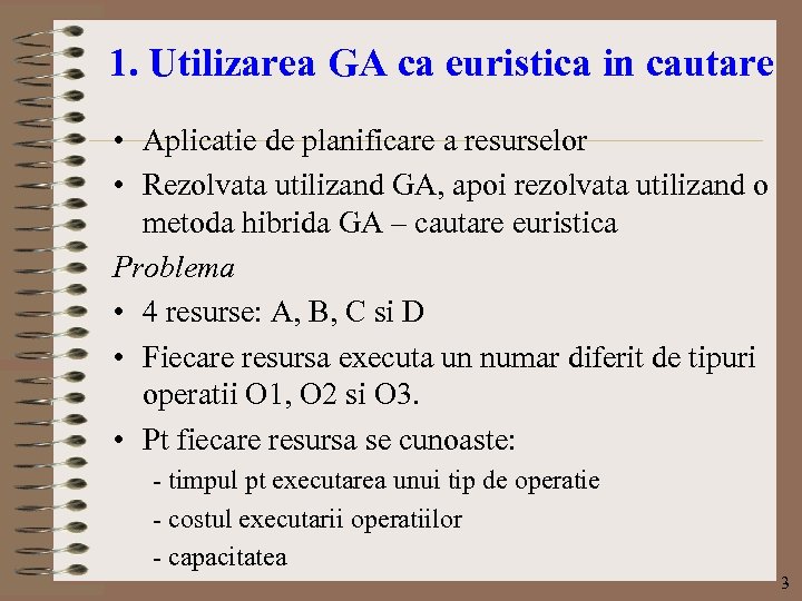 1. Utilizarea GA ca euristica in cautare • Aplicatie de planificare a resurselor •