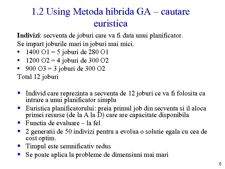 1. 2 Using Metoda hibrida GA – cautare euristica Indivizi: secventa de joburi care