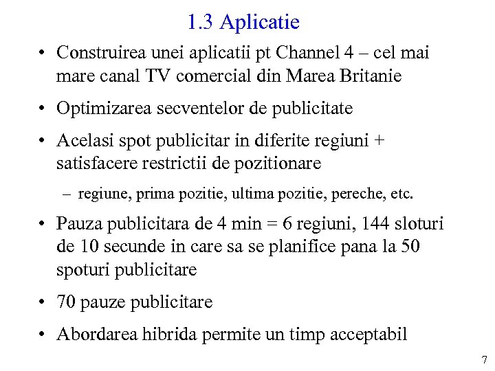 1. 3 Aplicatie • Construirea unei aplicatii pt Channel 4 – cel mai mare
