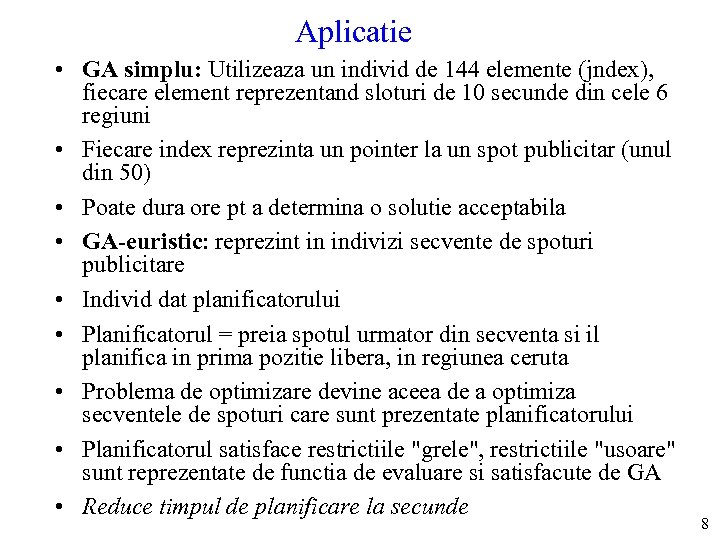 Aplicatie • GA simplu: Utilizeaza un individ de 144 elemente (jndex), fiecare element reprezentand