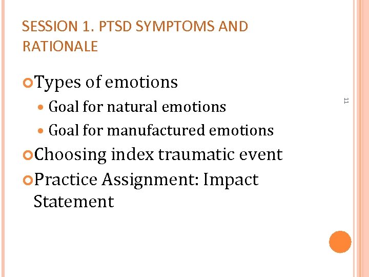 SESSION 1. PTSD SYMPTOMS AND RATIONALE Types of emotions Goal for manufactured emotions Choosing