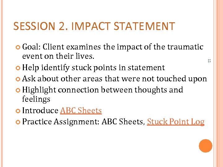 SESSION 2. IMPACT STATEMENT Goal: Client examines the impact of the traumatic 12 event