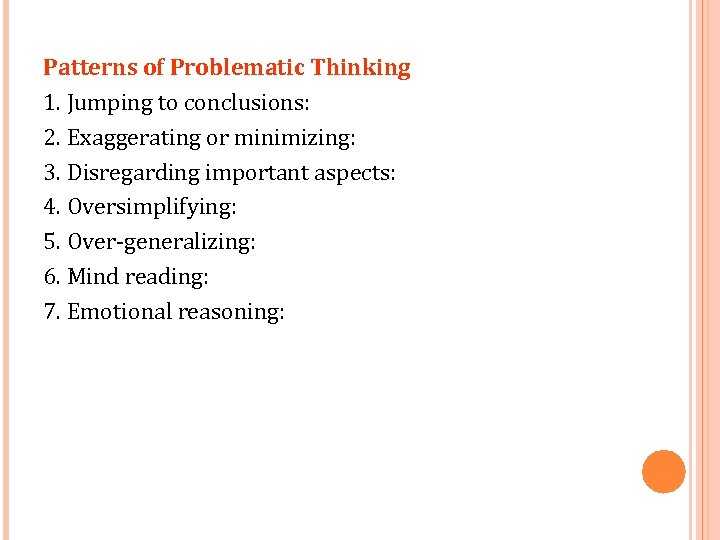 Patterns of Problematic Thinking 1. Jumping to conclusions: 2. Exaggerating or minimizing: 3. Disregarding