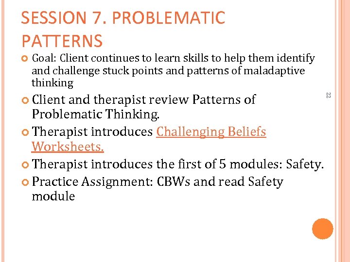 SESSION 7. PROBLEMATIC PATTERNS Goal: Client continues to learn skills to help them identify