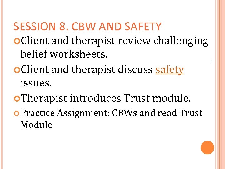 SESSION 8. CBW AND SAFETY Client and therapist review challenging Practice Assignment: CBWs and