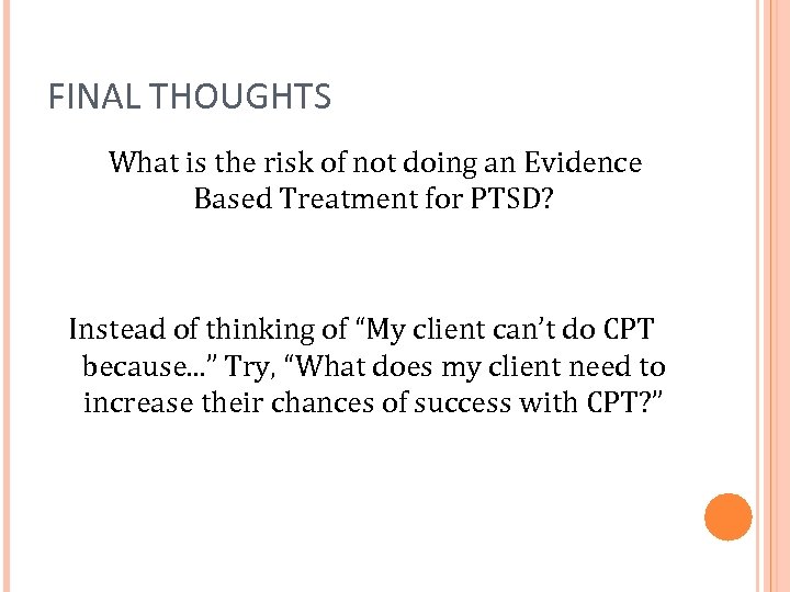 FINAL THOUGHTS What is the risk of not doing an Evidence Based Treatment for