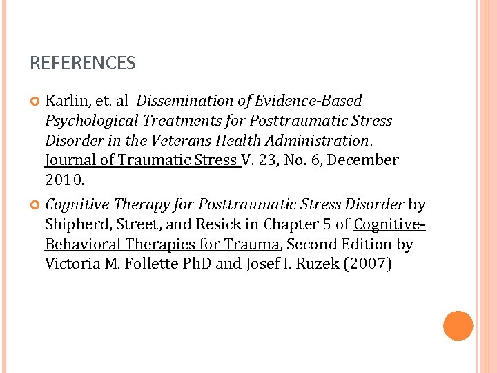 REFERENCES Karlin, et. al Dissemination of Evidence-Based Psychological Treatments for Posttraumatic Stress Disorder in