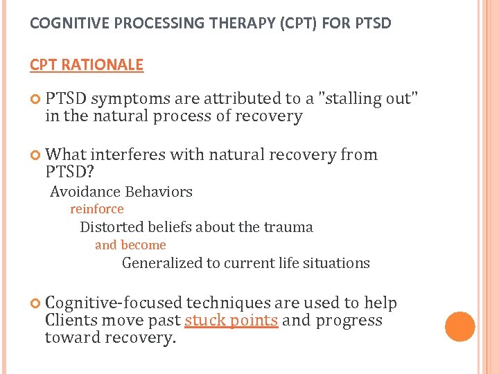 COGNITIVE PROCESSING THERAPY (CPT) FOR PTSD CPT RATIONALE PTSD symptoms are attributed to a