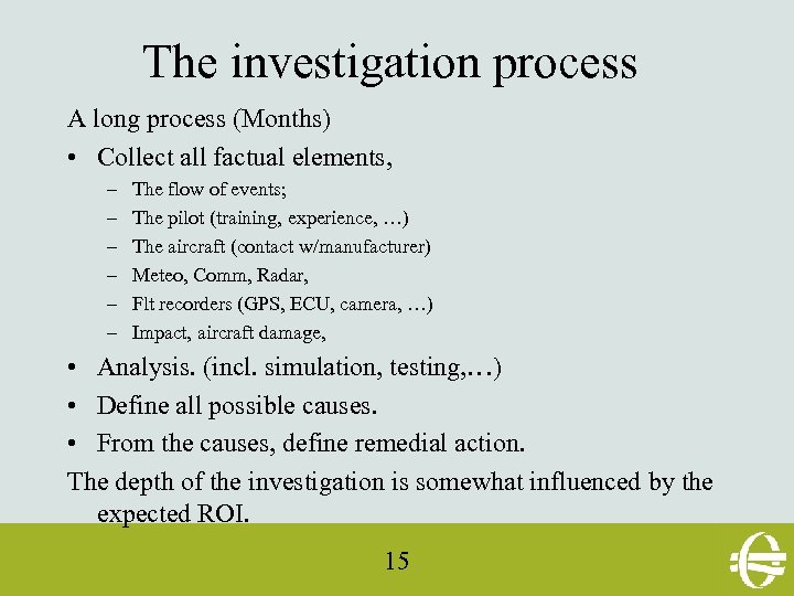 The investigation process A long process (Months) • Collect all factual elements, – –