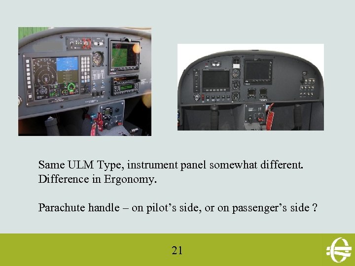 Same ULM Type, instrument panel somewhat different. Difference in Ergonomy. Parachute handle – on