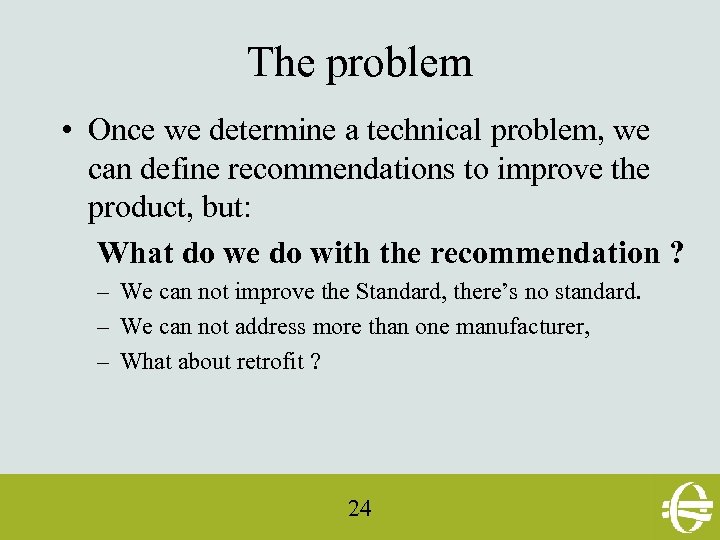 The problem • Once we determine a technical problem, we can define recommendations to