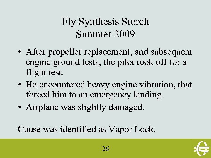 Fly Synthesis Storch Summer 2009 • After propeller replacement, and subsequent engine ground tests,