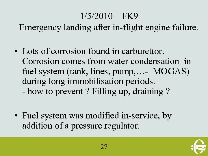 1/5/2010 – FK 9 Emergency landing after in-flight engine failure. • Lots of corrosion