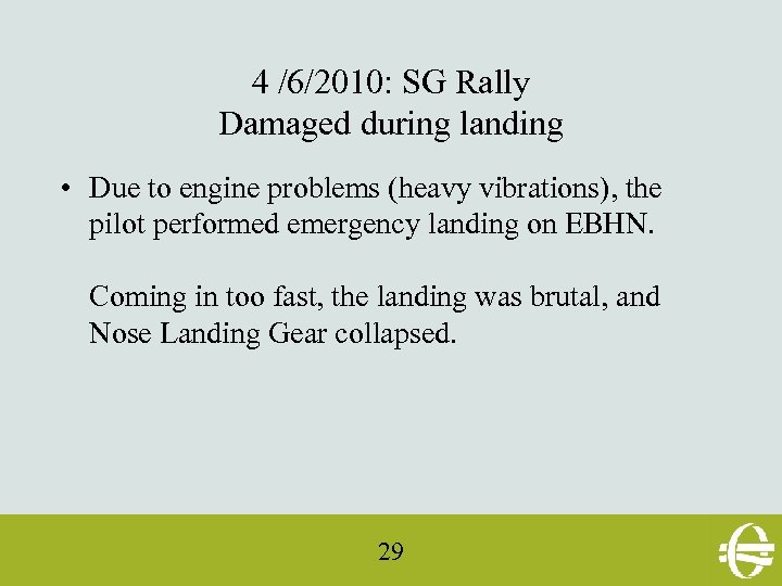 4 /6/2010: SG Rally Damaged during landing • Due to engine problems (heavy vibrations),