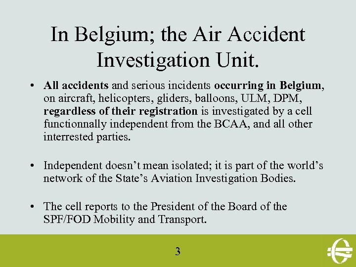 In Belgium; the Air Accident Investigation Unit. • All accidents and serious incidents occurring