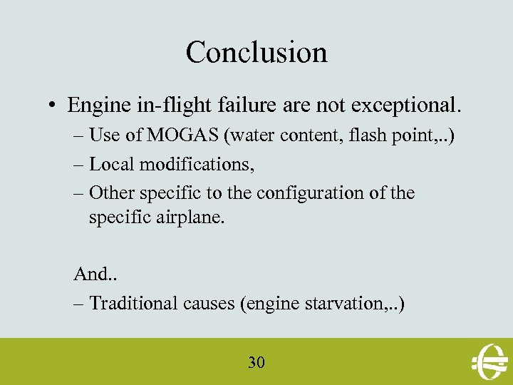 Conclusion • Engine in-flight failure are not exceptional. – Use of MOGAS (water content,