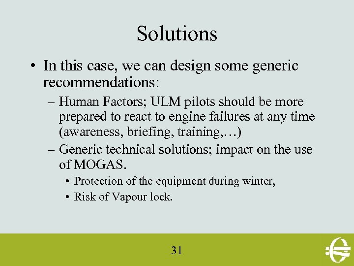 Solutions • In this case, we can design some generic recommendations: – Human Factors;