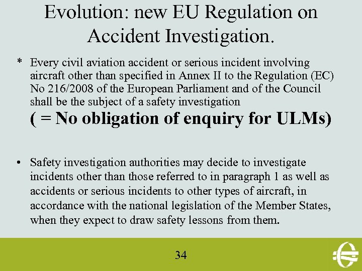 Evolution: new EU Regulation on Accident Investigation. * Every civil aviation accident or serious