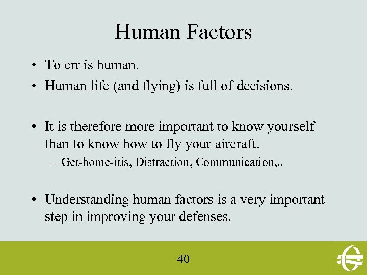 Human Factors • To err is human. • Human life (and flying) is full