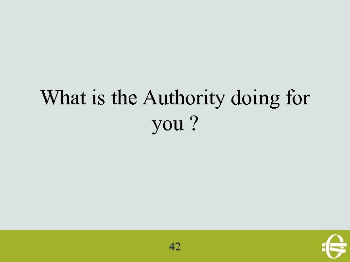 What is the Authority doing for you ? 42 