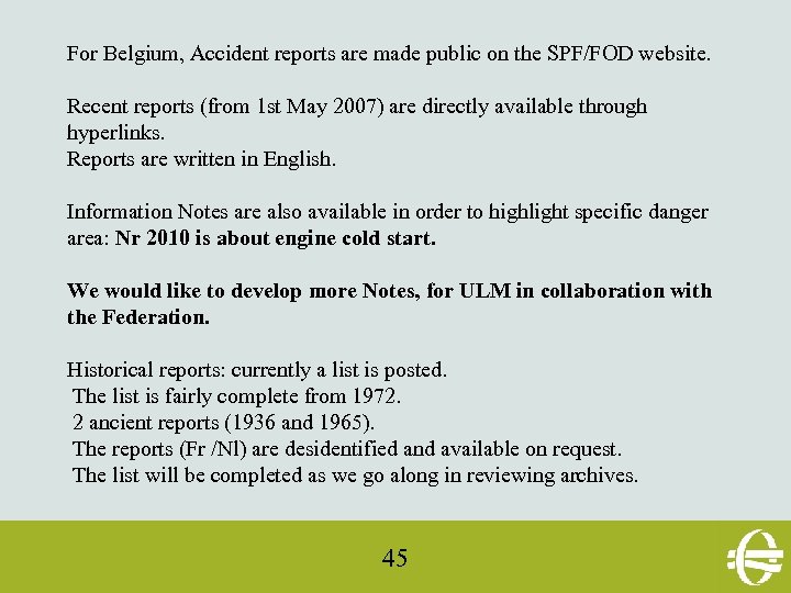 For Belgium, Accident reports are made public on the SPF/FOD website. Recent reports (from