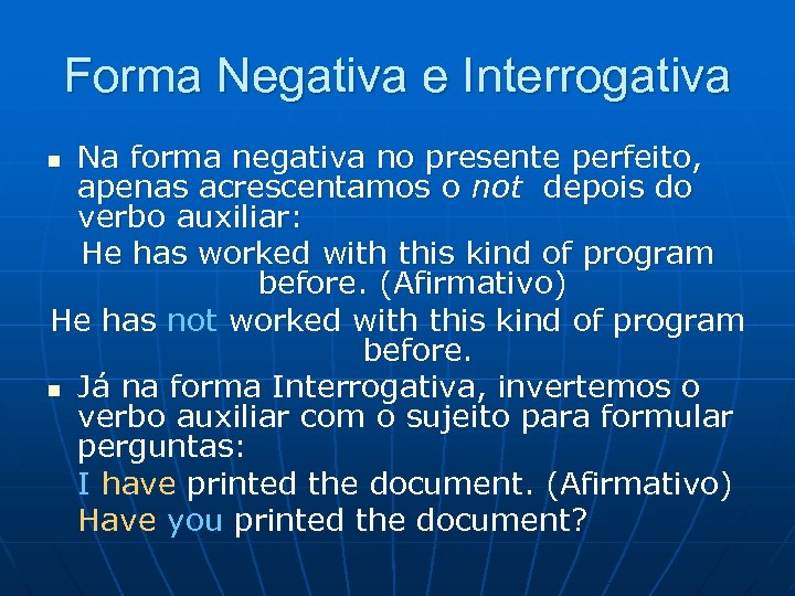 Forma Negativa e Interrogativa Na forma negativa no presente perfeito, apenas acrescentamos o not