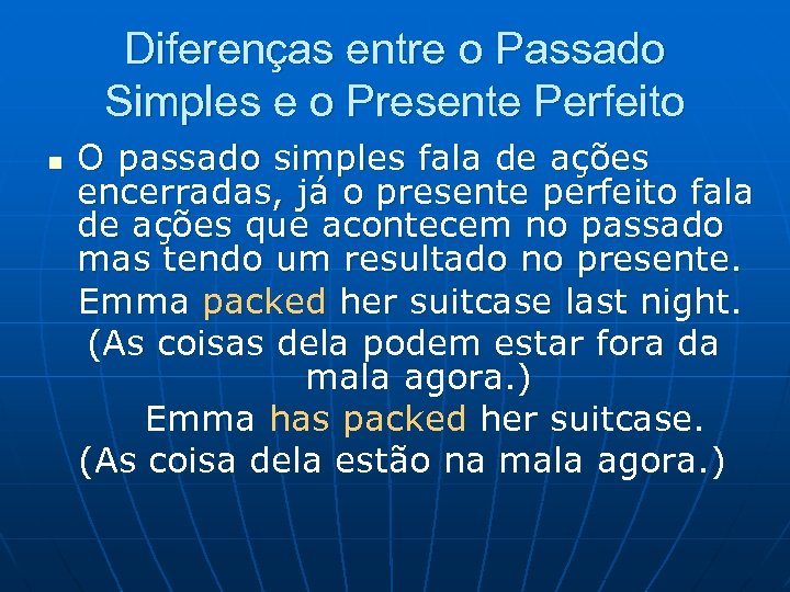 Diferenças entre o Passado Simples e o Presente Perfeito n O passado simples fala