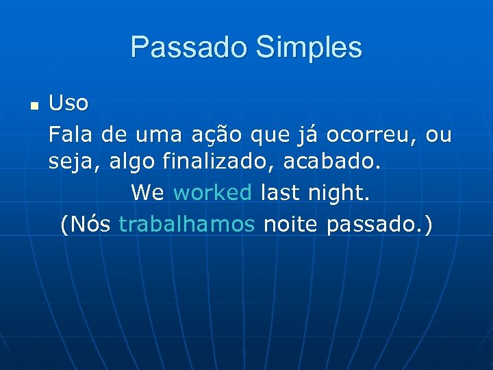 Passado Simples n Uso Fala de uma ação que já ocorreu, ou seja, algo