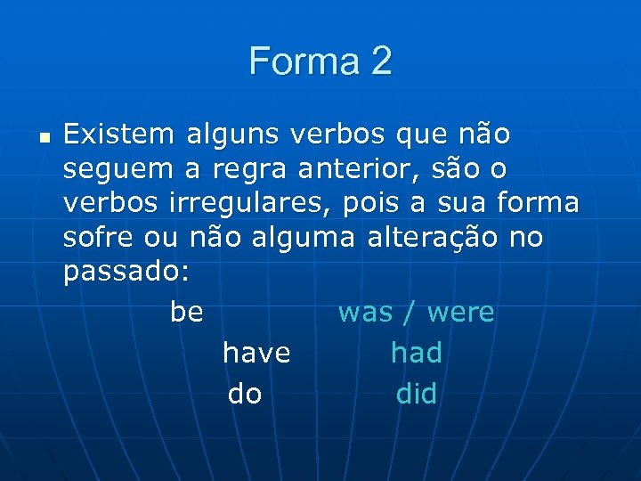 Forma 2 n Existem alguns verbos que não seguem a regra anterior, são o