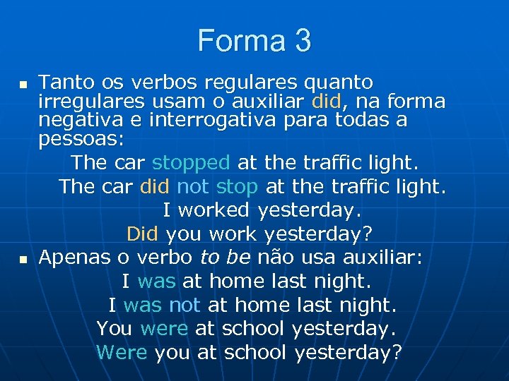 Forma 3 n n Tanto os verbos regulares quanto irregulares usam o auxiliar did,