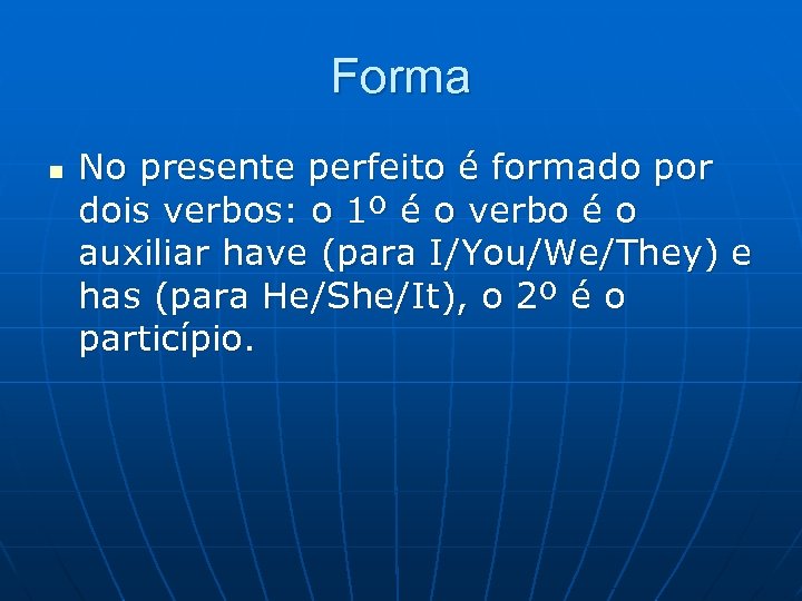 Forma n No presente perfeito é formado por dois verbos: o 1º é o