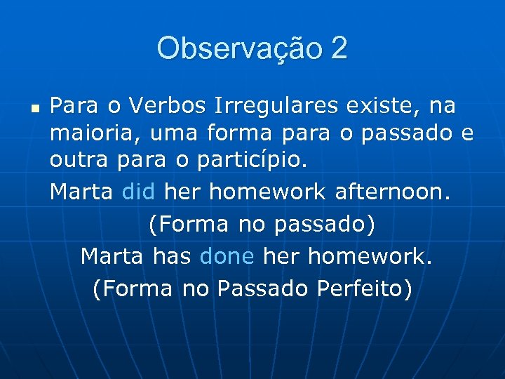 Observação 2 n Para o Verbos Irregulares existe, na maioria, uma forma para o