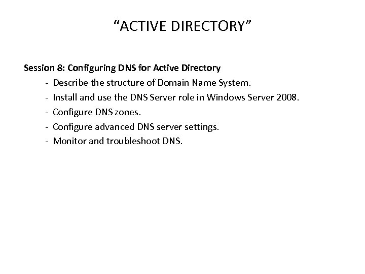 “ACTIVE DIRECTORY” Session 8: Configuring DNS for Active Directory - Describe the structure of