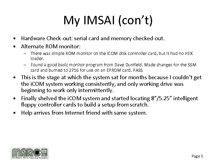 My IMSAI (con’t) • Hardware Check-out: serial card and memory checked-out. • Alternate ROM