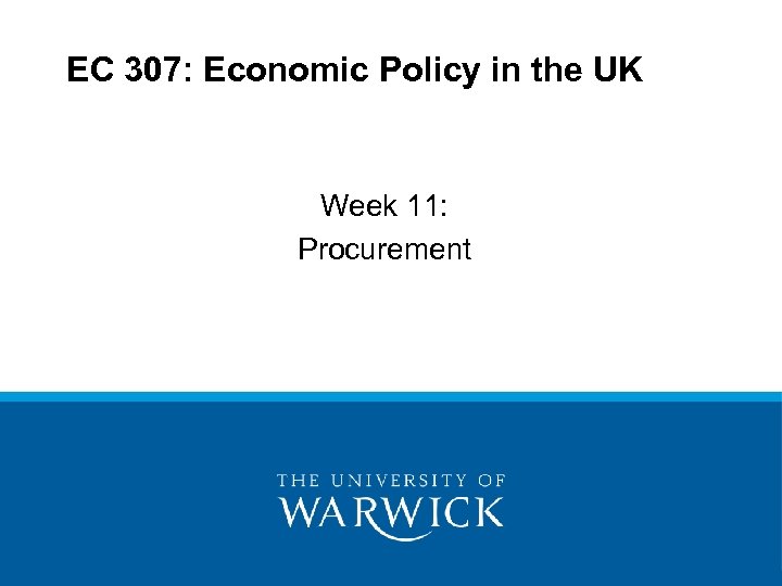 EC 307: Economic Policy in the UK Week 11: Procurement 
