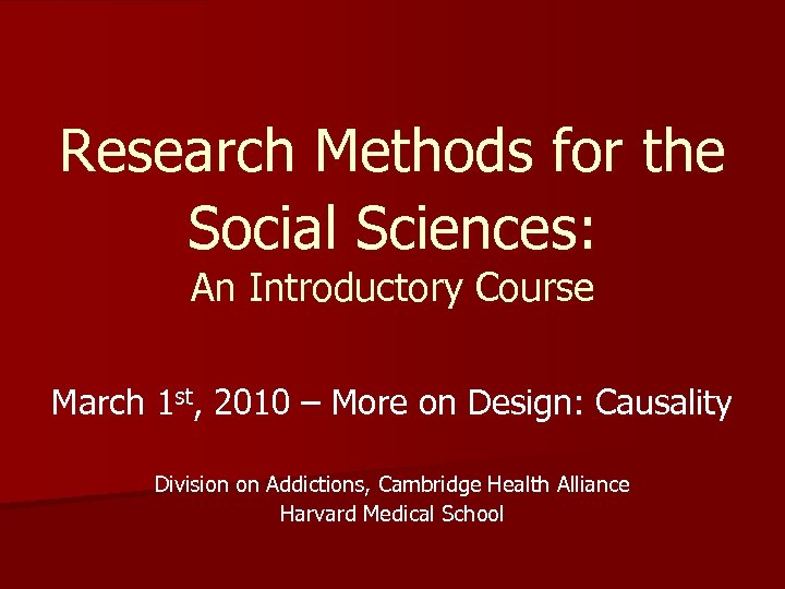 Research Methods for the Social Sciences: An Introductory Course March 1 st, 2010 –
