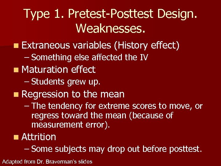 Type 1. Pretest-Posttest Design. Weaknesses. n Extraneous variables (History effect) – Something else affected