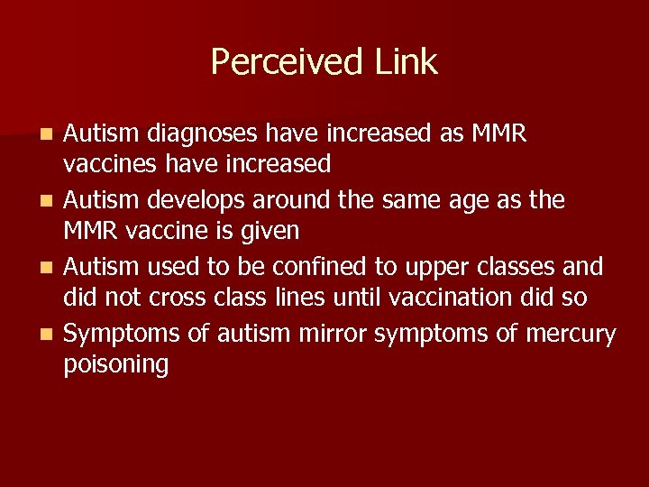 Perceived Link n n Autism diagnoses have increased as MMR vaccines have increased Autism