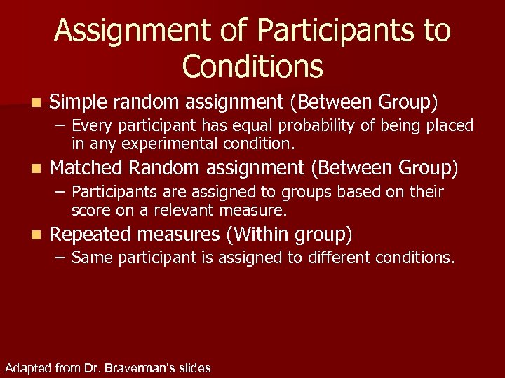 Assignment of Participants to Conditions n Simple random assignment (Between Group) – Every participant