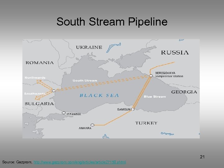 South Stream Pipeline 21 Source: Gazprom, http: //www. gazprom. com/eng/articles/article 27150. shtml 